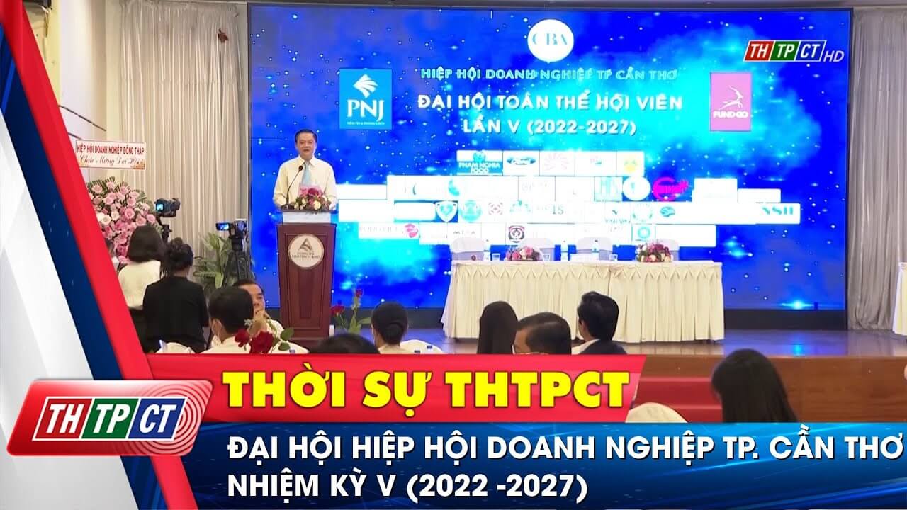 Đại hội Hiệp hội Doanh nghiệp TP Cần Thơ do Hiệp hội Doanh nghiệp TP Cần Thơ tổ chức